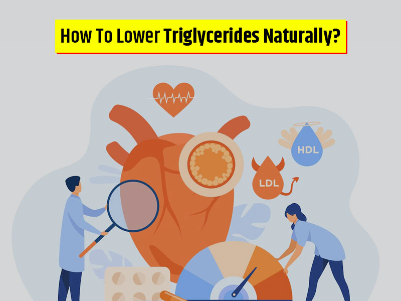 6 Natural Ways To Reduce Triglyceride Levels From Your Body To Prevent Health Diseases